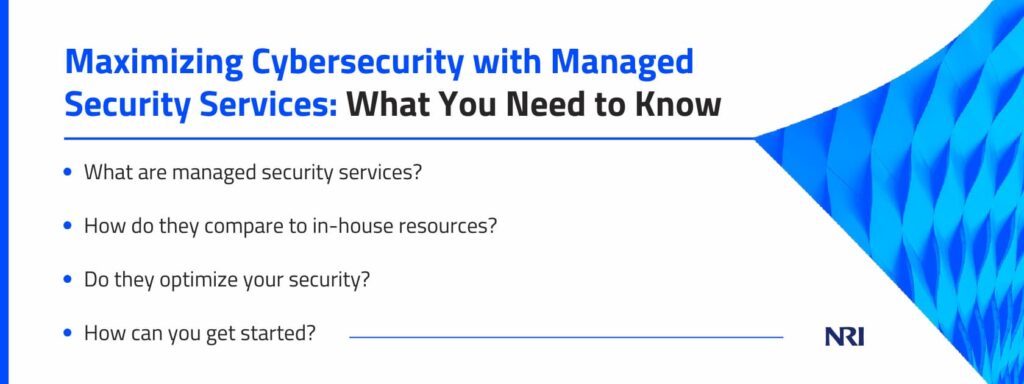 Maximizing Cybersecurity with Managed Security Services: What You Need to Know

What are managed security services?
How do they compare to in-house resources?
Do they optimize your security?
How can you get started?
