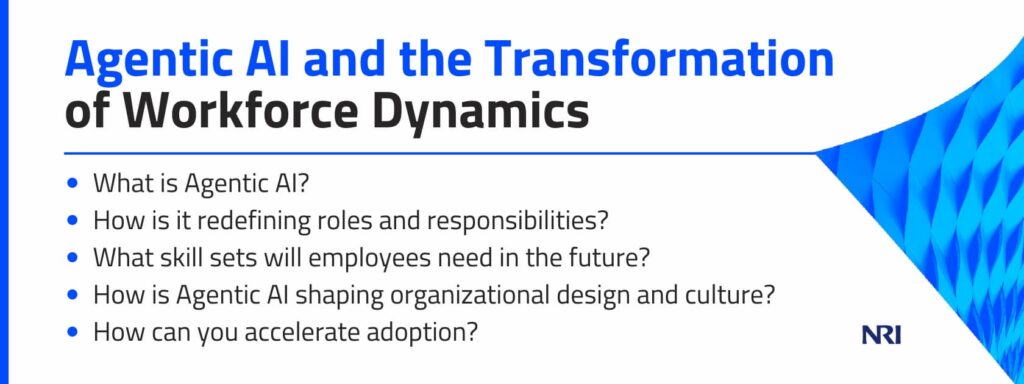 Agentic AI Is Reshaping Work and OrganizationsWhat is Agentic AI?How is it redefining roles and responsibilities?What skill sets will employees need in the future?How is Agentic AI shaping organizational design and culture?How can you accelerate adoption?